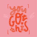 You got this babe printable art, poster design, modern vector, success banner, cute slogan