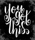 You got this. Black, white lettering. Hand drawn lettering Royalty Free Stock Photo