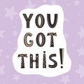 You got this black and white lettering lettering in Scandinavian style on stars background. Hand drawn lettering quote Royalty Free Stock Photo