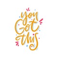 You Got This. Hand drawn vector lettering. Motivational inspirational quote Royalty Free Stock Photo