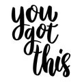 You got this. Lettering phrase on white background. Design element for greeting card, t shirt, poster. Royalty Free Stock Photo