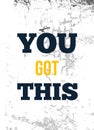 You got This. Rough motivational poster design with typography. Royalty Free Stock Photo