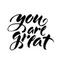 You are great. Handwritten lettering. Modern ink brush calligraphy isolated on white background. Vector Royalty Free Stock Photo