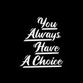 You always have a choice typography