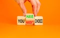 You have or not choice symbol. Concept word You have or have not choice on beautiful wooden cubes. Beautiful orange table orange Royalty Free Stock Photo