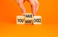 You have or not choice symbol. Concept word You have or have not choice on beautiful wooden cubes. Beautiful orange table orange Royalty Free Stock Photo