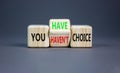 You have or not choice symbol. Concept word You have or have not choice on beautiful wooden cubes. Beautiful grey table grey Royalty Free Stock Photo