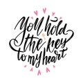 You hold the key to my heart postcard. Phrase for Valentine`s day. Ink illustration. Modern brush calligraphy. Isolated