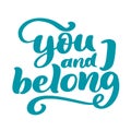 You and I belong Valentine phrase. Vintage Calligraphy inspiration love graphic design typography element for print