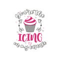 You are the Icing on my Cupcake, Valentines day design for cake lover