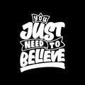 You Just Need to Believe, Motivational Typography Quote Design