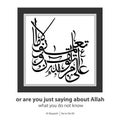 are you just saying about Allah what you do not know, Verse No 80 from