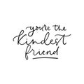 You are the kindest friend lettering card