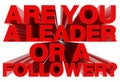 ARE YOU A LEADER OR A FOLLOWER ? red word on white background 3d rendering