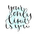 You only limit is you. Handwritten greeting card. Printable quote template. Calligraphic vector illustration. T-shirt