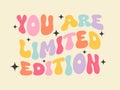You are limited edition - groovy lettering vector design. Motivational and Inspirational quote. Retro 60s-70s nostalgic