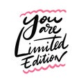 You are Limited Edition. Hand drawn vector phrase lettering. Isolated on white background