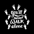 You`ll never walk alone.