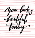 You look beautiful today. Calligraphic lettering hand drawn.