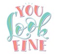 You look fine - colored lettering isolated on white background. Color Vector illustration for posters, photo overlays