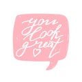 You look great positive lettering phrase. Self care, love yourself concept.