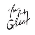 You Look Great - simple inspire and motivational quote. Hand drawn beautiful lettering.