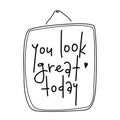 You look great today handwritten poster. Vector illustration.