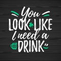 You Look I Need A Drink