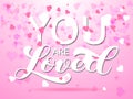 You are loved brush lettering. Vector illustration for card