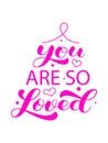 You are so loved brush lettering. Vector illustration for card