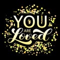 You are loved brush lettering. Vector stock illustration for card