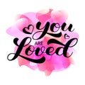 You are loved brush lettering. Vector stock illustration for card