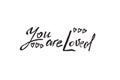 You are loved - calligraphy painted text, religion and feelings concept