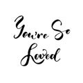 You are so loved - freehand ink inspirational romantic quote Royalty Free Stock Photo