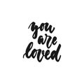 You are loved - hand drawn lettering phrase isolated on the white background. Fun brush ink inscription for photo Royalty Free Stock Photo