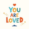 You Are Loved. Hand drawn motivation lettering phrase for poster, logo, greeting card, banner. Cute cartoon print. Motivaton