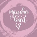 You are loved hand lettering inscription, love letters