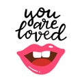 You are loved hand written lettering. Hand drawn phrase with pink glossy lips. Summer vacation decorations for greeting