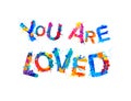 You are loved. Inscription of splash paint letters