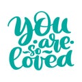 You are so Loved text handwritten lettering romantic quote. Love letter for a nursery wall art design, poster, greeting