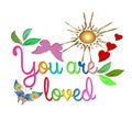 You are loved. Vector colorful love background. Floral lettering hand drawn text on white backdrop. Bright flowers, leaves, sun, Royalty Free Stock Photo