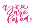 You are loved Vector Valentines Day love text. Hand drawn letters, Romantic quote for design greeting cards, holiday