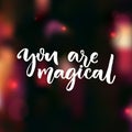 You are magical. Love confession saying. Valentine`s day card.