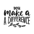 You make a difference - hand drawn lettering phrase isolated on the black background. Fun brush ink vector illustration