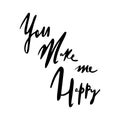 You make me happy . Lettering black white. Unusual inspirational, motivational romantic, love quotes posters. Stylish