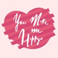 You make me happy . Lettering with hearts Unusual inspirational, motivational romantic, love quotes posters. Stylish