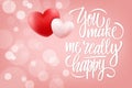 You make me really happy romantic background with calligraphic lettering text design and realistic hearts.