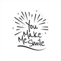 you make me smile lettering. stylist black Letter of inspirational positive quote vector. Simple decorated hand lettered quote