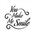 you make me smile lettering. stylist black Letter of inspirational positive quote . Simple decorated hand lettered quote