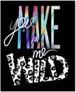 You make me wild slogan. T-shirt design.